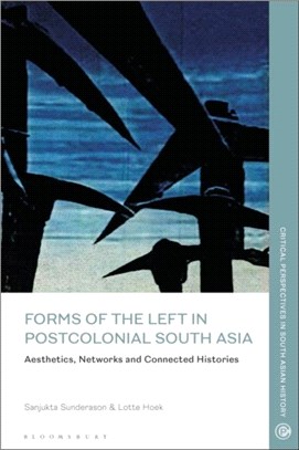 Forms of the Left in Postcolonial South Asia：Aesthetics, Networks and Connected Histories
