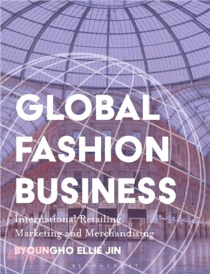 Global Fashion Business：International Retailing, Marketing, and Merchandising