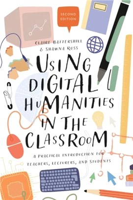 Using Digital Humanities in the Classroom：A Practical Introduction for Teachers, Lecturers, and Students