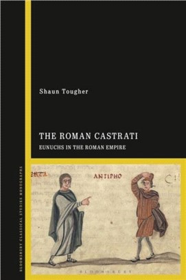 The Roman Castrati：Eunuchs in the Roman Empire