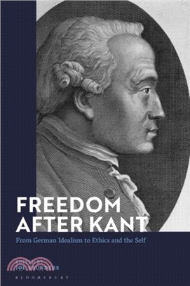 Freedom After Kant：From German Idealism to Ethics and the Self