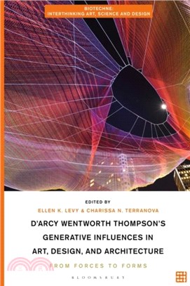 D'Arcy Wentworth Thompson's Generative Influences in Art, Design, and Architecture：From Forces to Forms