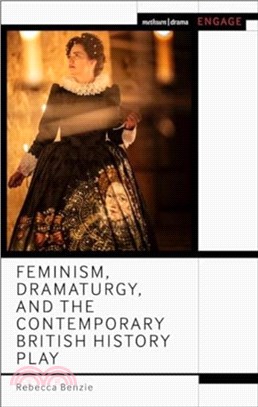 Feminism, Dramaturgy, and the Contemporary British History Play