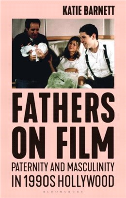 Fathers on Film：Paternity and Masculinity in 1990s Hollywood