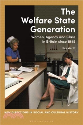 The Welfare State Generation：Women, Agency and Class in Britain since 1945