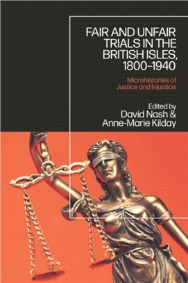 Fair and Unfair Trials in the British Isles, 1800-1940：Microhistories of Justice and Injustice