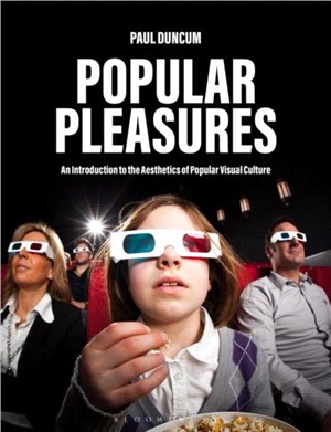 Popular pleasures :an introduction to the aesthetics of popular visual culture /