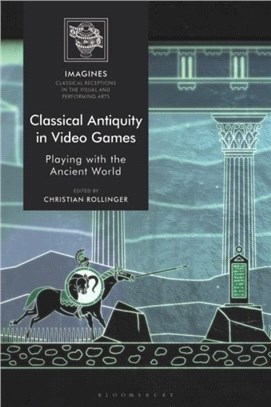 Classical Antiquity in Video Games：Playing with the Ancient World