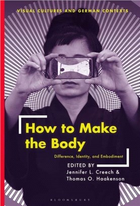 How to Make the Body：Difference, Identity, and Embodiment