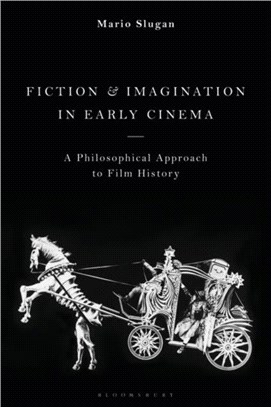 Fiction and Imagination in Early Cinema：A Philosophical Approach to Film History