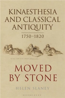 Kinaesthesia and Classical Antiquity 1750-1820：Moved by Stone