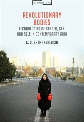 Revolutionary Bodies：Technologies of Gender, Sex, and Self in Contemporary Iran