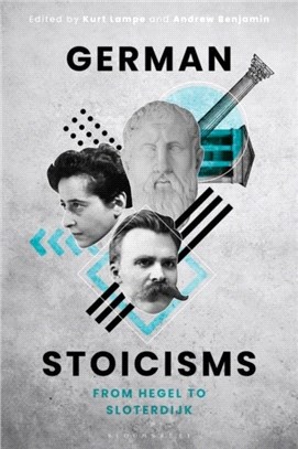 German Stoicisms：From Hegel to Sloterdijk