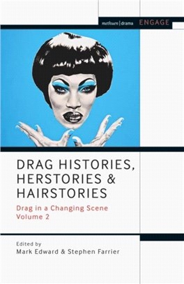 Drag Histories, Herstories and Hairstories：Drag in a Changing Scene Volume 2