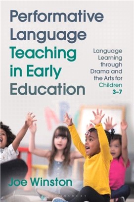Performative Language Teaching in Early Education：Language Learning through Drama and the Arts for Children 3-7