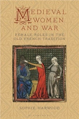 Medieval Women and War：Female Roles in the Old French Tradition