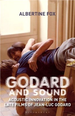 Godard and Sound：Acoustic Innovation in the Late Films of Jean-Luc Godard