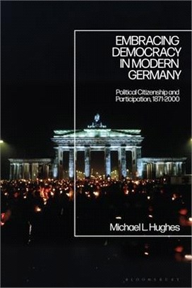 Embracing Democracy in Modern Germany：Political Citizenship and Participation, 1871-2000