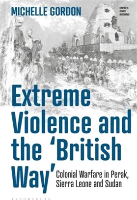 Extreme Violence and the 'British Way'：Colonial Warfare in Perak, Sierra Leone and Sudan