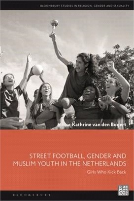 Street Football, Gender and Muslim Youth in the Netherlands：Girls Who Kick Back