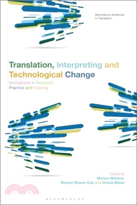 Translation, Interpreting and Technological Change：Innovations in Research, Practice and Training