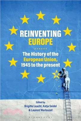 Reinventing Europe：The History of the European Union, 1945 to the Present