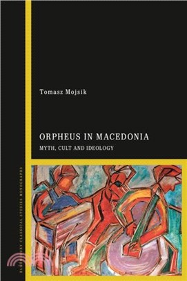 Orpheus in Macedonia：Myth, Cult and Ideology