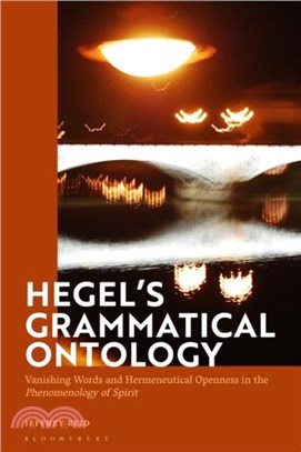 Hegel's Grammatical Ontology：Vanishing Words and Hermeneutical Openness in the 'Phenomenology of Spirit'
