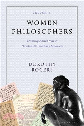 Women Philosophers Volume II：Entering Academia in Nineteenth-Century America