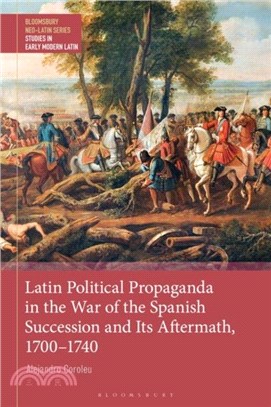 Latin Political Propaganda in the War of the Spanish Succession and Its Aftermath, 1700-1740