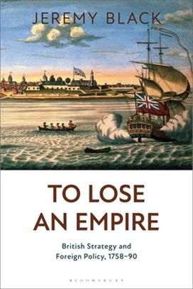 To Lose an Empire：British Strategy and Foreign Policy, 1758-90