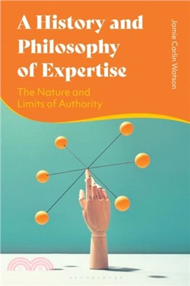 A History and Philosophy of Expertise：The Nature and Limits of Authority