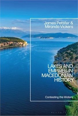 Lakes and Empires in Macedonian History：Contesting the Waters