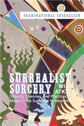 Surrealist Sorcery：Objects, Theories and Practices of Magic in the Surrealist Movement