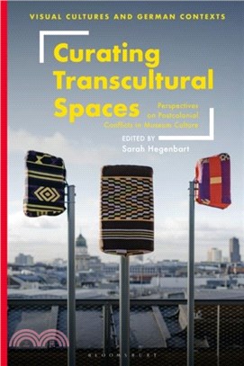 Curating Transcultural Spaces：Perspectives on Postcolonial Conflicts in Museum Culture