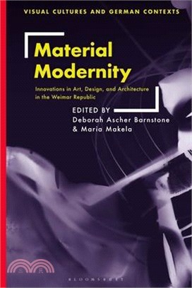 Material Modernity：Innovations in Art, Design, and Architecture in the Weimar Republic
