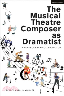 The Musical Theatre Composer as Dramatist：A Handbook for Collaboration