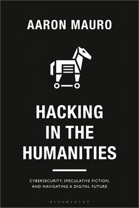 Hacking in the Humanities：Cybersecurity, Speculative Fiction, and Navigating a Digital Future