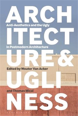 Architecture and Ugliness：Anti-Aesthetics and the Ugly in Postmodern Architecture