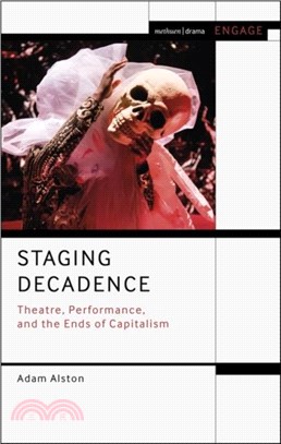 Staging Decadence：Theatre, Performance, and the Ends of Capitalism