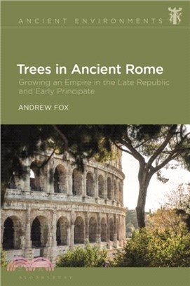 Trees in Ancient Rome：Growing an Empire in the Late Republic and Early Principate