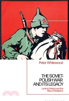 The Soviet-Polish War and its Legacy：Lenin's Defeat and the Rise of Stalinism