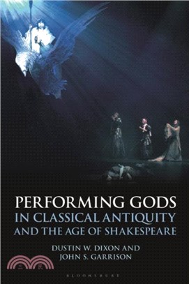 Performing Gods in Classical Antiquity and the Age of Shakespeare