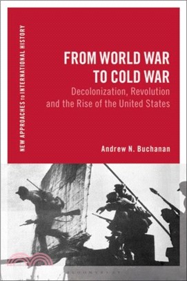 From World War to Postwar：Revolution, Cold War, Decolonization, and the Rise of American Hegemony, 1943-1958