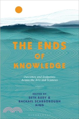The Ends of Knowledge：Outcomes and Endpoints Across the Arts and Sciences