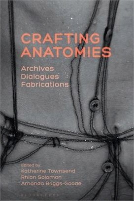 Crafting Anatomies：Archives, Dialogues, Fabrications