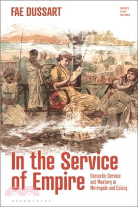 In the Service of Empire：Domestic Service and Mastery in Metropole and Colony