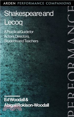 Shakespeare and Lecoq：A Practical Guide for Actors, Directors, Students and Teachers