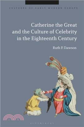 Catherine the Great and the Culture of Celebrity in the Eighteenth Century
