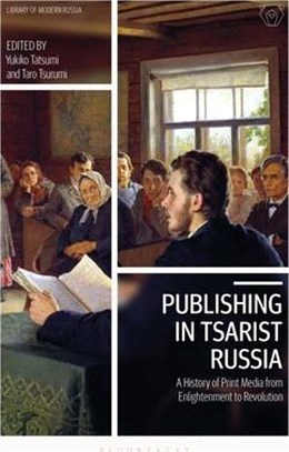 Publishing in Tsarist Russia：A History of Print Media from Enlightenment to Revolution
